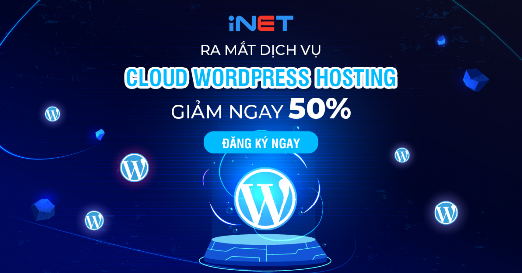 iNET khuyến mãi 50% giá dịch vụ tất cả các gói Cloud Wordpress Hosting.